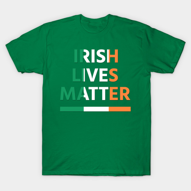 Irish Lives Matter Saint Patrick Day